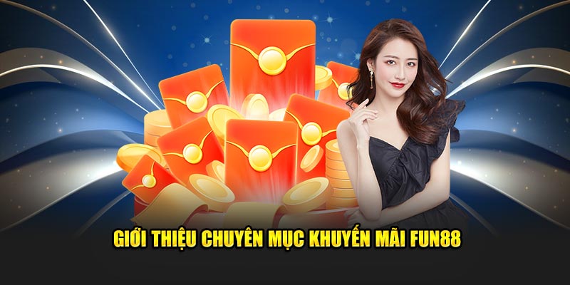 Giới thiệu chuyên mục khuyến mãi Fun88