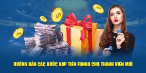 Hướng Dẫn Các Bước Nạp Tiền Fun88 Cho Thành Viên Mới