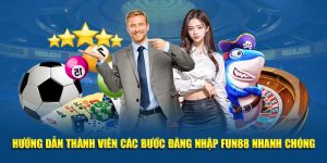 Hướng Dẫn Thành Viên Các Bước Đăng Nhập Fun88 Nhanh Chóng