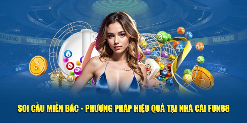 Soi Cầu Miền Bắc - Phương Pháp Hiệu Quả Tại Nhà Cái Fun88