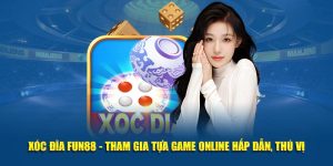 Xóc Đĩa Fun88 - Tham Gia Tựa Game Online Hấp Dẫn, Thú Vị